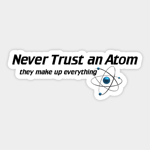 Never Trust An Atom - They Make Up Everything Sticker by The Blue Box